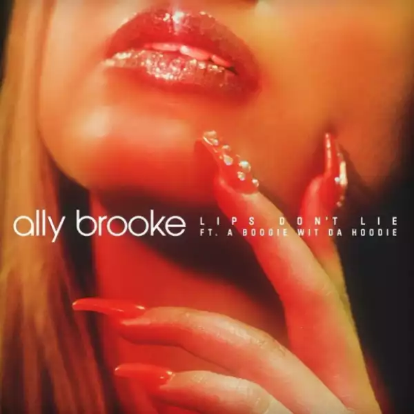 Ally Brooke - Lips Don’t Lie Ft. A Boogie Wit da Hoodie